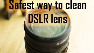 How To Clean a DSLR Lens