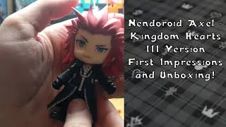 Nendoroid Axel - Kingdom Hearts III Ver. | First Impressions and Unboxing