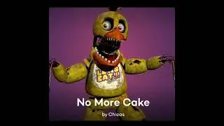 No more Cake | By Chica the chicken!