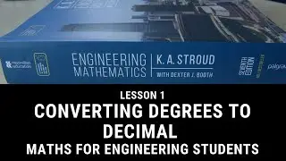 L1 How To Convert Angles In Degrees To Decimal - Maths For Engineering Students - K Stroud Book