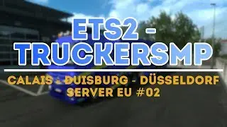 Calais - Duisburg - Düsseldorf Timelapse | ETS2 TruckersMP #1