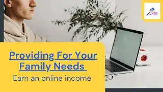 Providing for your family’s needs - Earn an online income