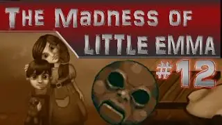 The Madness of Little Emma Pt. 12 - A Little House On A Hill!
