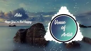 Ashe - Hope You’re Not Happy