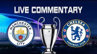 Manchester City v.s. Chelsea | Champions League Live commentary