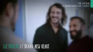 Liz Martin - Brand new heart (THE JACKAL // LA RIMPATRIATA DEL LICEO)