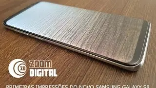 Primeiras impressões do novo Galaxy S8