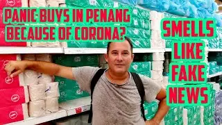 Panic Buys in Penang, Malaysia because of the Corona Covid-19 virus? Or is it just FAKE NEWS?