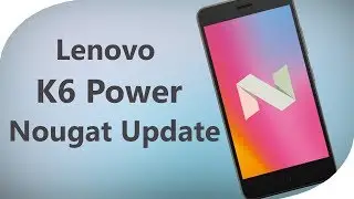 Lenovo K6 Power Nougat Update Review with AnTuTu Benchmark & Geekbench 4 Benchmarking Review