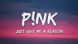 P!nk - Just Give Me a Reason (Lyrics)