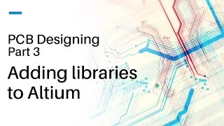 PCB Designing Tutorial #3 - Adding libraries to Altium and simple PCB design