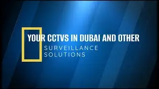Your CCTVs in Dubai and Other Surveillance Solutions