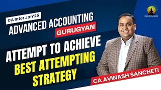 Most Effective Paper Attempting Strategy | CA Inter Jan'25 |Advanced Accounting|CA Avinash Sancheti
