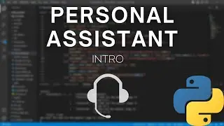 Intermediate Python Tutorial - Make Your Own Personal Assistant (Intro)
