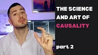 The Science and Art of Causality (part 2)