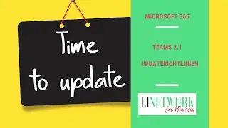 Das neue Teams 2.1 Update und die Unternehmensrichtlinien - kontrollierte Einführung #LINETWORK