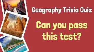 World Geography Trivia Quiz - Can you pass this test?