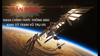 NASA tiết lộ kế hoạch phá hủy Trạm Vũ trụ Quốc tế ISS vào năm 2031 - VN Discovery
