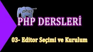 03- Php Dersleri - Editor Seçimi ve Kurulum