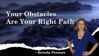 Your Obstacles Are Your Right Path