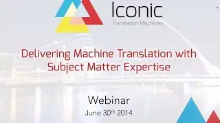 Iconic Webinar - Delivering Machine Translation with Subject Matter Expertise