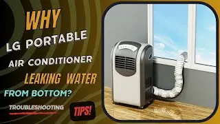 Why lg portable air conditioner leaking water from bottom? Troubleshooting tips!