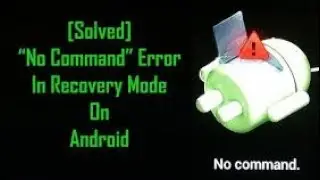 How to fix stuck at no command android smartphone