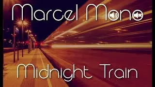 Marcel Mono - Midnight Train [Music Video]
