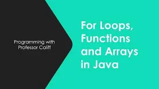 For Loops, Functions, and Arrays in Java