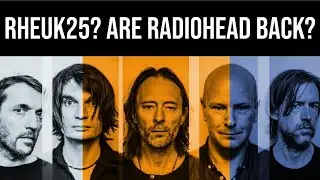 Radiohead RHEUK25 – New Album or Reunion Tour?