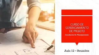 Aula 12   Reuniões de Projetos