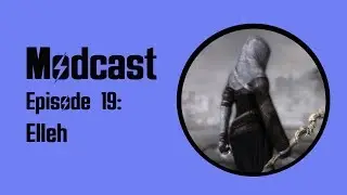 Modcast - Episode 19: Elleh