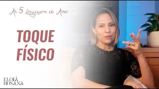 TOQUE FÍSICO - As 5 Linguagens do Amor