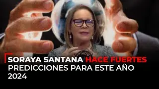 Soraya Santana hace fuertes predicciones para este año 2024