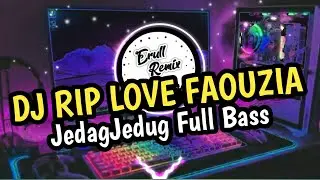 DJ RIP LOVE FAOUZIA JEDAG JEDUG || REMIX VIRAL TIKTOK FULL BASS 2022