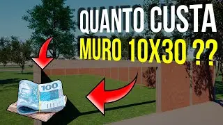Quanto CUSTA construir MURO 10X30,  MATERIAL e MÃO DE OBRA ??