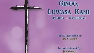 Ginoo, Luwasa Kami (Pasiuna - Kwaresma) - Elsa Corbit - With Voice/ Vocal