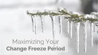 Maximizing Your Change Freeze Period