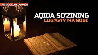 Abdulloh domla Aqida so'zining lug'aviy ma'nosi