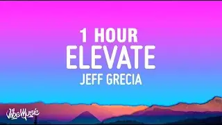 [1 HOUR] Jeff Grecia - Elevate (Lyrics)