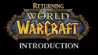 Returning to The World of Warcraft - Introduction