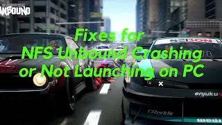 Fixes for NFS Unbound Crashing or Not Launching on PC
