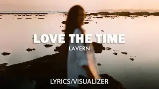 Lavern - Love The Time (Lyrics/Visualizer)