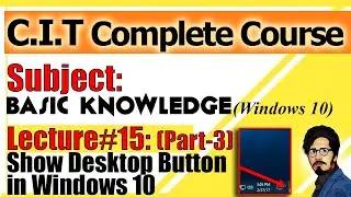 15 (Part3) Show Desktop Button| Basic Knowledge| Windows 10| Complete CIT Course in Urdu Hindi