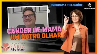 🎙️ CÂNCER DE MAMA: UM NOVO OLHAR | PROGRAMA TUA SAÚDE COM ENFERMEIRA FÁBIA RICHTER
