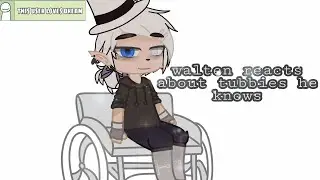 ✨Walten reacts about tubbies he knows✨ // 🍂gacha club slendytubbies🔥 // 🌼{original for S.T}🌼