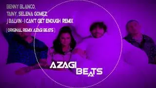 benny blanco, Tainy, Selena Gomez, J Balvin [AZAGI Beats] - I Can't Get Enough Remix