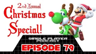 Single Player Podcast Ep. 79: 2nd Annual Christmas Special!