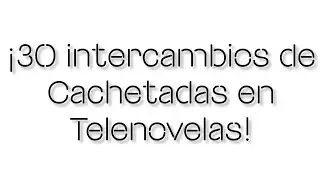 30 Intercambios de cachetadas en Telenovelas🔥