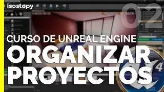 Cómo crear y organizar proyectos en Unreal Engine